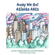 Away We Go! Atlanta ABCs by Ytterbo, Greta; Robinson, Alex Douglass; McNay, Mason, 9781098388706