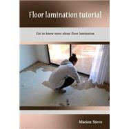 Floor Lamination Tutorial by Steve, Marion, 9781505958706