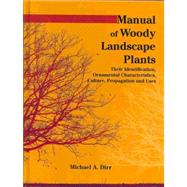 Manual of Woody Landscape Plants: Their Identification, Ornamental Characteristics, Culture, Propogation and Uses by Dirr, Michael A.; Dirr, Bonnie; Sadauskas, Asta; Snyder, Nancy, 9781588748706