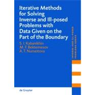 Iterative Methods For Solving Inverse And Ill-Posed Problems With Data Given On The Part Of The Boundary by Bektemesov, M. F., 9783110198706