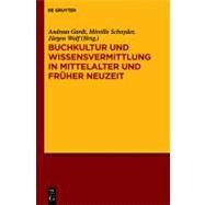 Buchkultur Und Wissensvermittlung in Mittelalter Und Fruher Neuzeit by Gardt, Andreas; Schnyder, Mirelle; Wolf, Jurgen; Schul, Susanne (COL), 9783110268706