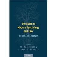 The Roots of Modern Psychology and Law A Narrative History by Grisso, Thomas; Brodsky, Stanley L., 9780190688707