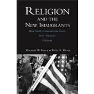 Religion and the New Immigrants How Faith Communities Form Our Newest Citizens by Foley, Michael W.; Hoge, Dean R., 9780195188707