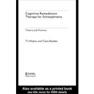 Cognitive Remediation Therapy for Schizophrenia : Theory and Practice by Wykes, Til; Reeder, Clare, 9780203098707