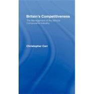 Britain's Competitiveness: The Management of the Vehicle Component Industry by Carr, Christopher, 9780203168707