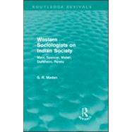 Western Sociologists on Indian Society (Routledge Revivals): Marx, Spencer, Weber, Durkheim, Pareto by Madan,G. R., 9780415578707