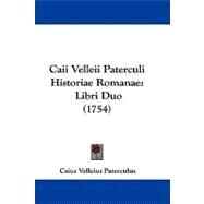 Caii Velleii Paterculi Historiae Romanae : Libri Duo (1754) by Paterculus, Caius Velleius, 9781104068707