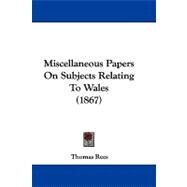 Miscellaneous Papers on Subjects Relating to Wales by Rees, Thomas, 9781437498707