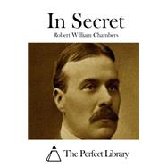 In Secret by Chambers, Robert William, 9781508778707