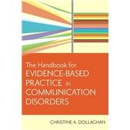 Handbook for Evidence-based Practice in Communication Disorders by Dollaghan, Christine, A., Ph.D., 9781557668707