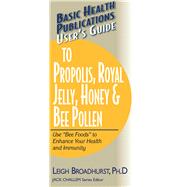 User's Guide to Propolis, Royal Jelly, Honey, and Bee Pollen by Broadhurst, C. Leigh, Ph.D.; Challem, Jack, 9781681628707
