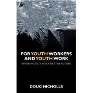 For Youth Workers and Youth Work by Nicholls, Doug, 9781847428707