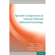 Specialty Competencies in Clinical Child and Adolescent Psychology by Finch, Jr., Alfred J.; Lochman, John E.; Nelson, III, W. Michael; Roberts, Michael C., 9780199758708