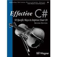 Effective C#  (Covers C# 4.0) 50 Specific Ways to Improve Your C# by Wagner, Bill, 9780321658708