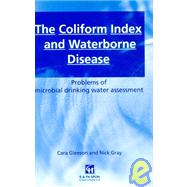 The Coliform Index and Waterborne Disease: Problems of microbial drinking water assessment by Gleeson,Cara, 9780419218708