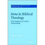 Soma in Biblical Theology: With Emphasis on Pauline Anthropology by Robert H. Gundry, 9780521018708