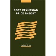 Post Keynesian Price Theory by Frederic S. Lee, 9780521328708