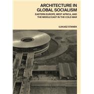 Architecture in Global Socialism by Stanek, Lukasz, 9780691168708