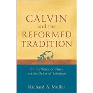 Calvin and the Reformed Tradition by Muller, Richard A., 9780801048708