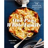 One Pan, Whole Family More than 70 Complete Weeknight Meals (Family Cookbook, Family Recipe Book, Large Meal Cookbooks) by Snyder, Carla; Price, Colin, 9781452168708