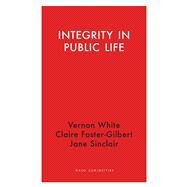 Integrity in Public Life by White, Vernon; Foster-gilbert, Claire; Sinclair, Jane, 9781912208708