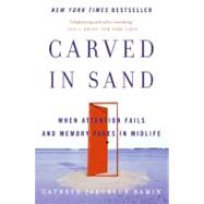 Carved in Sand: When Attention Fails and Memory Fades in Midlife by Ramin, Cathryn Jakobson, 9780060598709