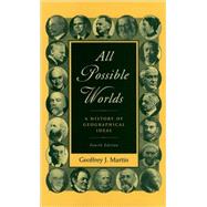 All Possible Worlds A History of Geographical Ideas by Martin, Geoffrey J., 9780195168709