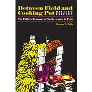 Between Field and Cooking Pot : The Political Economy of Marketwomen in Peru by Babb, Florence E., 9780292708709
