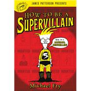 How to Be a Supervillain by Fry, Michael; Patterson, James, 9780316318709