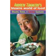 Andrew Zimmern's Bizarre World of Food: Brains, Bugs, and Blood Sausage by Zimmern, Andrew, 9780375898709
