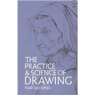 The Practice and Science of Drawing by Speed, Harold, 9780486228709