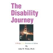 Disability Journey : A Bridge from Awareness to Action by Wilde, John W., 9780595298709