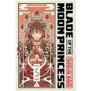 Blade of the Moon Princess, Vol. 5 by Endo, Tatsuya, 9781974748709