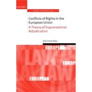 Conflicts of Rights in the European Union A Theory of Supranational Adjudication by Torres Prez, Aida, 9780199568710