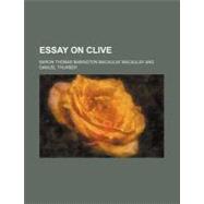 Essay on Clive by Macaulay, Thomas Babington MacAulay, Baron; Thurber, Samuel, 9780217828710