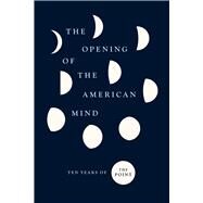 The Opening of the American Mind by The Point; Wiseman, Rachel; Baskin, Jon, 9780226738710