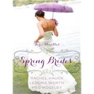 Spring Brides by Hauck, Rachel; Worth, Lenora; Moseley, Meg, 9780310338710