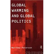 Global Warming and Global Politics by Paterson,Matthew, 9780415138710