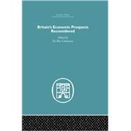 Britain's Economic Prospects Reconsidered by Cairncross,Alec, 9780415378710