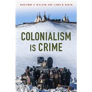 Colonialism Is Crime by Nielsen, Marianne O.; Robyn, Linda M., 9780813598710