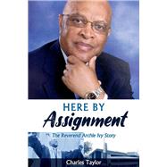 HERE BY ASSIGNMENT The Reverend Archie Ivy Story by Taylor, Charles, 9781098318710