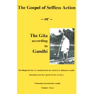 The Gospel of Selfless Action: Or the Gita According to Gandhi by Gandhi, Mahatma; Desai, Mahadev H., 9781883938710