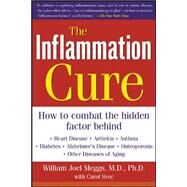 The Inflammation Cure Simple Steps for Reversing heart disease, arthritis, asthma, diabetes, Alzheimer's disease, osteopor by Meggs, William; Svec, Carol, 9780071438711