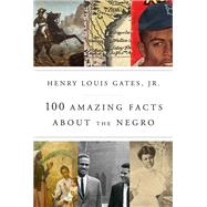 100 Amazing Facts About the Negro by Gates, Henry Louis, 9780307908711