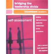 Bridging the Leadership Divide : Building High-Performance Leadership Relationships Across Generations Self-Assessment - Incumbent Leaders by Carucci, Ron A.; Epperson, Josh; Tepavac, Lela, 9780470648711