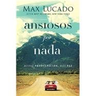 Ansiosos por nada / Anxious for Nothing by Lucado, Max, 9780718098711