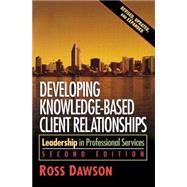 Developing Knowledge-Based Client Relationships : Leadership in Professional Services by Dawson, 9780750678711