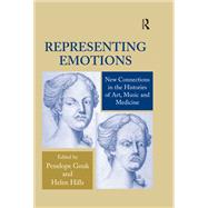 Representing Emotions: New Connections in the Histories of Art, Music and Medicine by Hills,Helen, 9781138378711