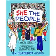She the People A Graphic History of Uprisings, Breakdowns, Setbacks, Revolts, and Enduring Hope on the Unfinished Road to Women's Equality by Deaderick, Jen; Sapunor, Rita, 9781580058711