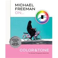 Michael Freeman on Color and Tone The Ultimate Photography Masterclass by Freeman, Michael, 9781781578711